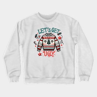 Let's Get Ugly Christmas Sweater Crewneck Sweatshirt